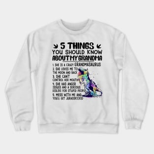 5 Things You Should Know About My Grandma She Is A Crazy Grandmasaurus Crewneck Sweatshirt